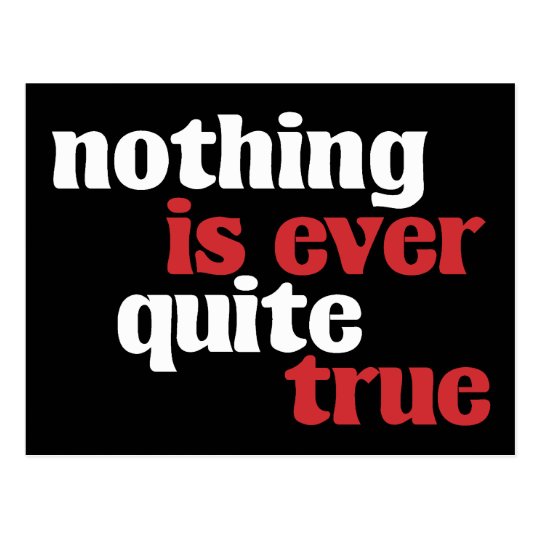 Nothing is Ever Quite True Postcard