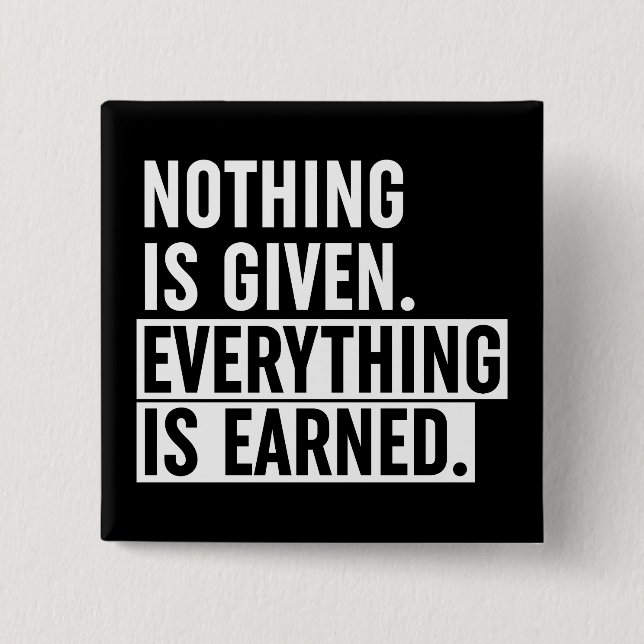 Nothing Is Given Everything Is Earned 15 Cm Square Badge (Front)