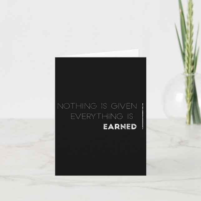 Nothing Is Given Everything Is Earned Motivational Card (Front)