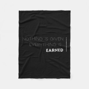 Nothing Is Given Everything Is Earned Motivational Fleece Blanket
