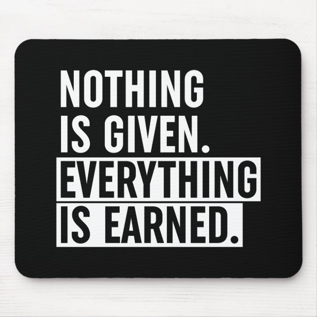 Nothing Is Given Everything Is Earned Mouse Mat (Front)