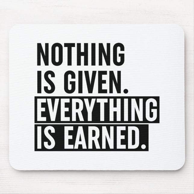 Nothing Is Given Everything Is Earned Mouse Mat (Front)