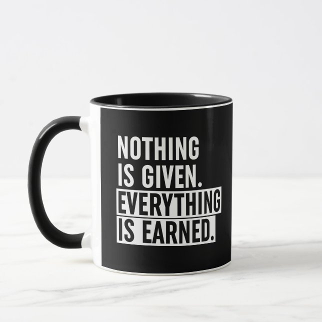 Nothing Is Given Everything Is Earned Mug (Left)