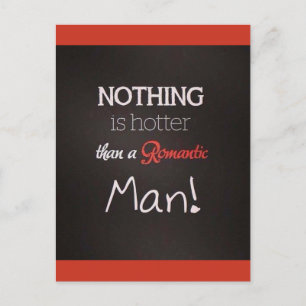 NOTHING IS HOTTER THAN A ROMANTIC MAN CHEEKY FLIRT POSTCARD