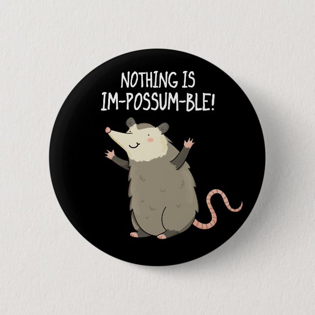 Nothing Is Im-possum-ble Funny Possum Pun Dark BG 6 Cm Round Badge (Front)