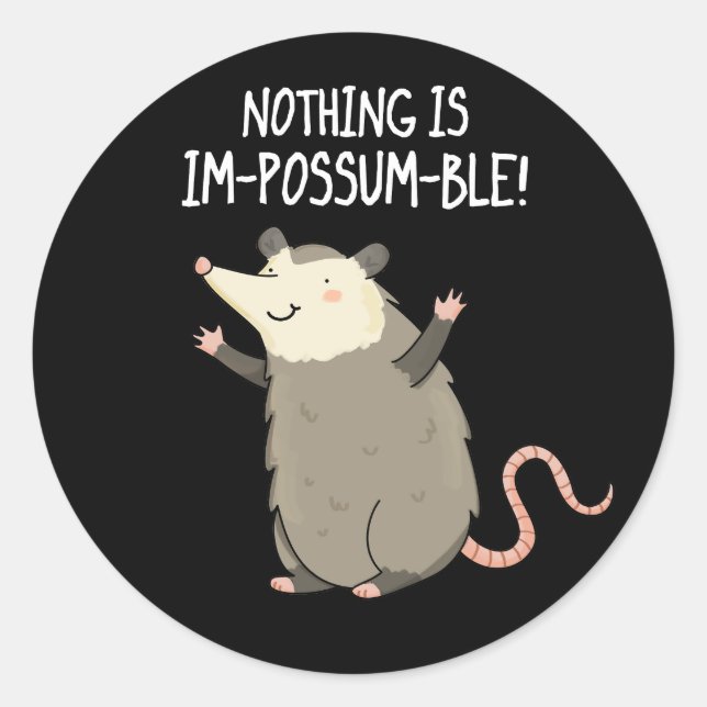 Nothing Is Im-possum-ble Funny Possum Pun Dark BG Classic Round Sticker (Front)