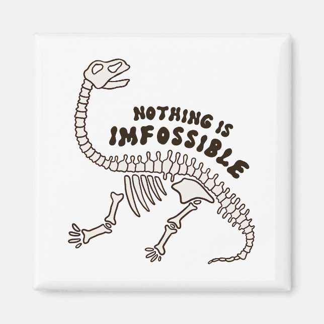 Nothing Is Imfossible Dinosaur Bones Pun Magnet (Front)