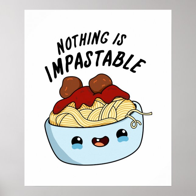 Nothing Is Impastable Cute Positive Pasta Pun Poster (Front)
