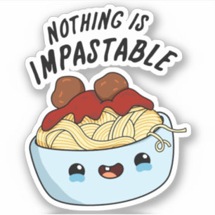 Nothing Is Impastable Funny Pasta Pun