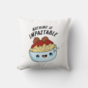 Nothing Is Impastable Funny Pasta Pun  Cushion