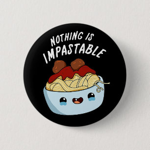 Nothing Is Impastable Funny Pasta Pun Dark BG 6 Cm Round Badge