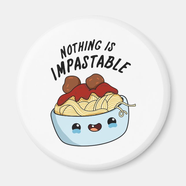 Nothing Is Impastable Funny Pasta Pun  Magnet (Front)