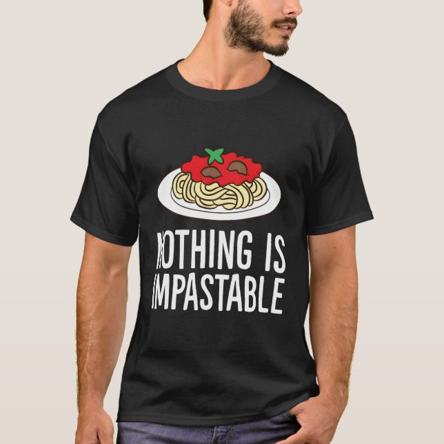 Nothing Is Impastable Spaghetti Pasta T-Shirt (Front)