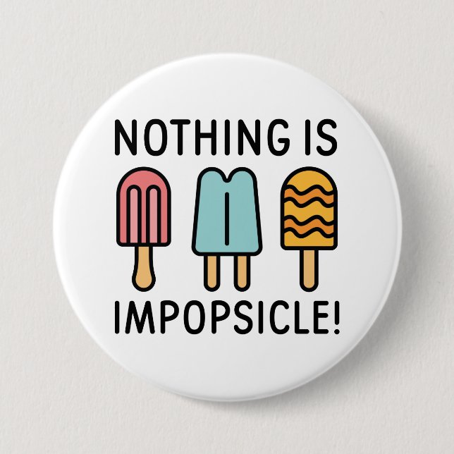 Nothing Is Impopsicle 7.5 Cm Round Badge (Front)