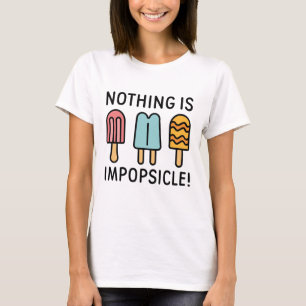 Nothing Is Impopsicle T-Shirt