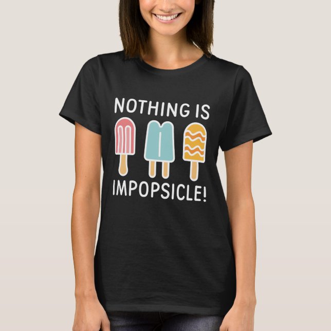 Nothing Is Impopsicle T-Shirt (Front)