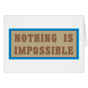 Nothing is Impossible
