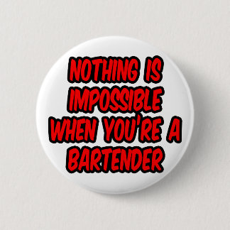 Nothing Is Impossible...Bartender 6 Cm Round Badge