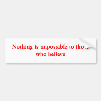 Nothing is impossible bumper sticker