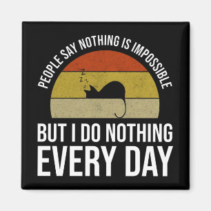 Nothing Is Impossible But I Do Nothing Every Day Magnet