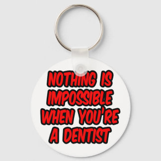Nothing Is Impossible...Dentist Key Ring