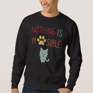 Nothing Is Impossible (Impawsible) cute cat Sweatshirt