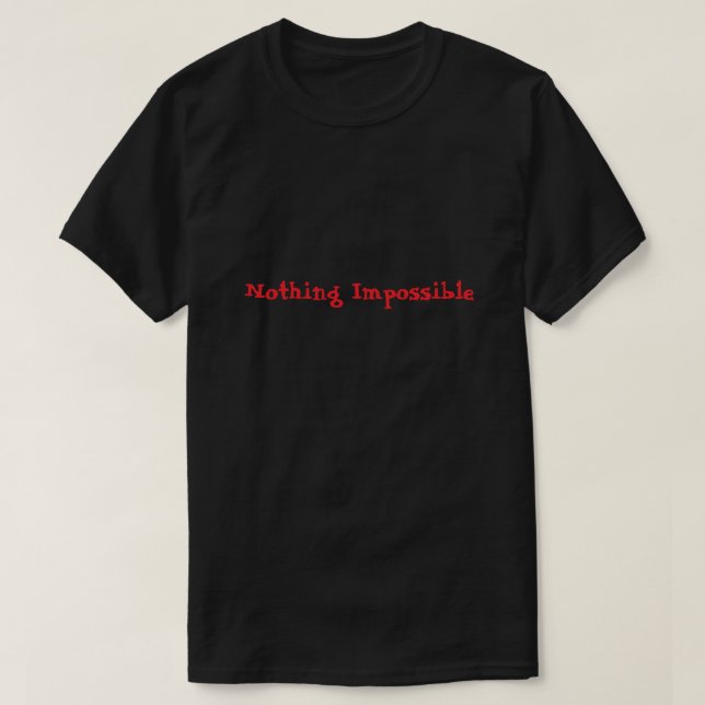 Nothing Is Impossible Motivational T-Shirt (Design Front)