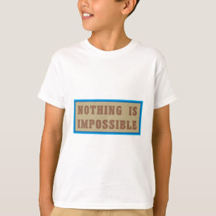 Nothing is Impossible T-Shirt