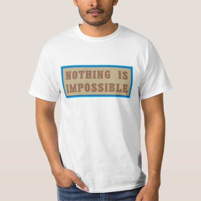 Nothing is Impossible T-Shirt (Front)