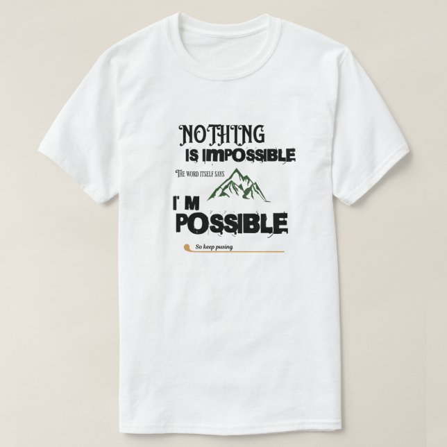Nothing Is Impossible T-Shirt (Design Front)