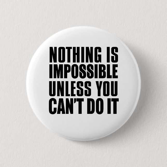 Nothing Is Impossible Unless You Can't Do It 6 Cm Round Badge (Front)