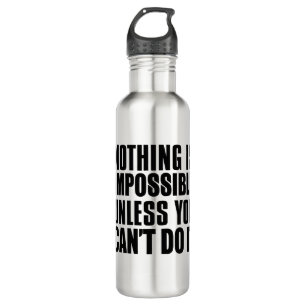 Nothing Is Impossible Unless You Can't Do It 710 Ml Water Bottle