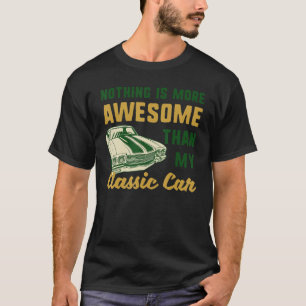 Nothing Is More Awesome Than My Classic Car Funny  T-Shirt