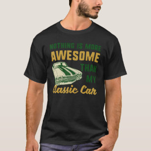 Nothing Is More Awesome Than My Classic Car Funny  T-Shirt
