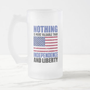Nothing is more valuable than Independence and lib Frosted Glass Beer Mug