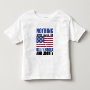 Nothing is more valuable than Independence and lib Toddler T-Shirt