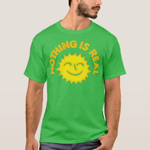 Nothing Is Real Nihilist Sunshine Design T-Shirt