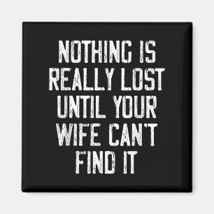 Nothing Is Really Lost Until Your Wife Can't Find  Magnet