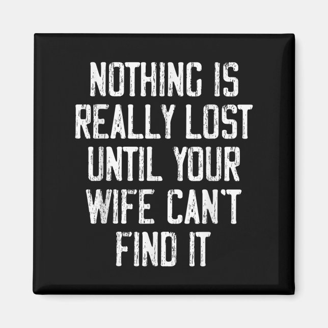 Nothing Is Really Lost Until Your Wife Can't Find  Magnet (Front)