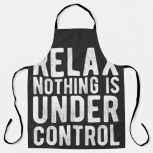 nothing is under control apron