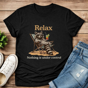 Nothing is Under Control Funny Chill Raccoon T-Shirt