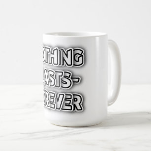 Nothing Lasts Forever Customisable Classic Black Coffee Mug