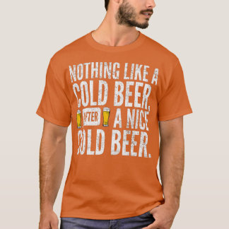 Nothing Like A Cold Beer After A Nice Cold Beer  T-Shirt