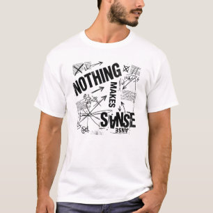 NOTHING MAKES SENSE   Brutalist Anti Design Statem T-Shirt