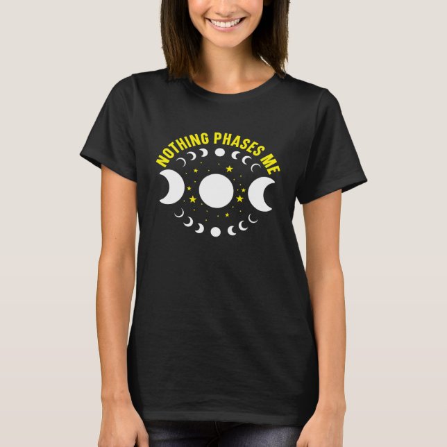 Nothing Phases Me Lunar Eclipse Astronomy Moon Pha T-Shirt (Front)