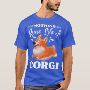Nothing Runs Like A Corgi Funny Cute Corgi1232 T-Shirt
