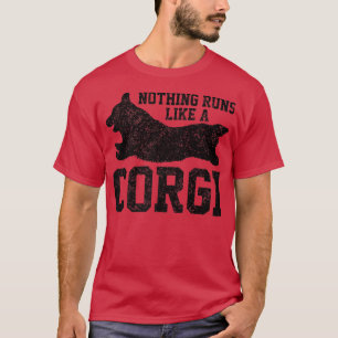 Nothing Runs Like A Corgi, Funny Dog For Men and W T-Shirt