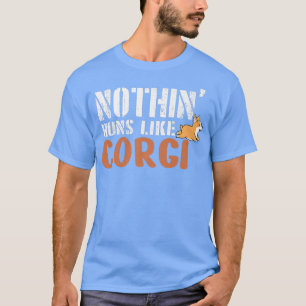 Nothing Runs Like A Corgi, Funny Dog For Men and W T-Shirt