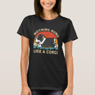 Nothing Runs Like A Tricolor Corgi for T-Shirt