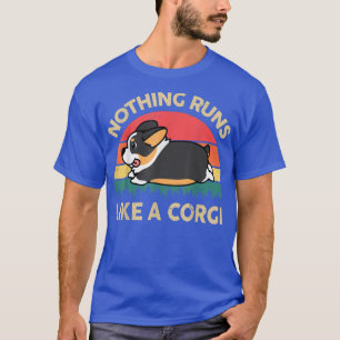 Nothing Runs Like A Tricolor Corgi  Gifts for Love T-Shirt